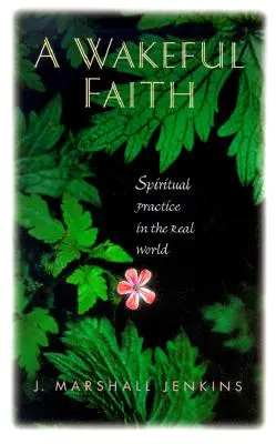 Bdelá viera: Duchovná prax v reálnom svete - A Wakeful Faith: Spiritual Practice in the Real World