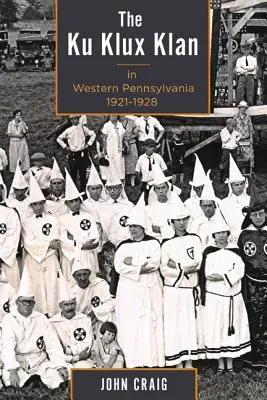 Ku Klux Klan v západnej Pensylvánii, 1921 - 1928 - The Ku Klux Klan in Western Pennsylvania, 1921-1928