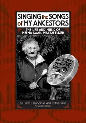 Spievanie piesní mojich predkov: Život a hudba Helmy Swan, staršej Makah - Singing the Songs of My Ancestors: The Life and Music of Helma Swan, Makah Elder