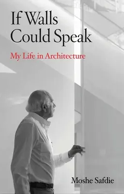 Keby steny mohli hovoriť: Môj život v architektúre - If Walls Could Speak: My Life in Architecture