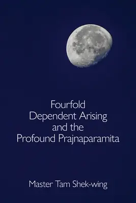 Štvornásobné závislé vznikanie a hlboká pradžňaparamita - Fourfold Dependent Arising and the Profound Prajnaparamita