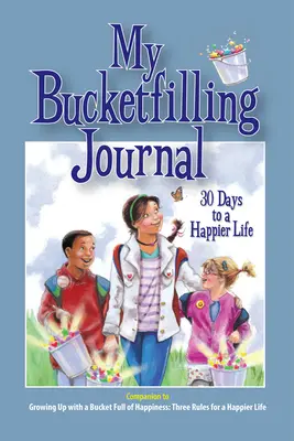 Môj denník naplnenia vedra: 30 dní k šťastnejšiemu životu - My Bucketfilling Journal: 30 Days to a Happier Life