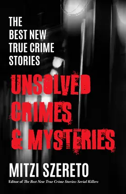 Najlepšie nové skutočné kriminálne príbehy: Nevyriešené zločiny a záhady (New True Crimes & Mysteries) - The Best New True Crime Stories: Unsolved Crimes & Mysteries