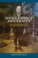 Sprostredkovatelia modernosti: Miestne elity a rozvoj poľnohospodárstva v modernom Japonsku - Middlemen of Modernity: Local Elites and Agricultural Development in Modern Japan