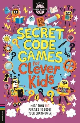 Tajné šifrovacie hry pre šikovné deti (R) - Viac ako 100 hádaniek na posilnenie mozgovej kapacity - Secret Code Games for Clever Kids (R) - More than 100 puzzles to boost your brainpower