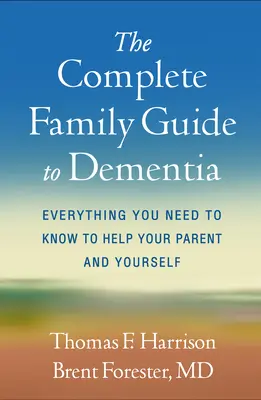 Kompletný rodinný sprievodca demenciou: Všetko, čo potrebujete vedieť, aby ste pomohli svojmu rodičovi a sebe samému. - The Complete Family Guide to Dementia: Everything You Need to Know to Help Your Parent and Yourself