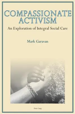 Súcitný aktivizmus: Vyznávanie integrálnej sociálnej starostlivosti - Compassionate Activism: An Exploration of Integral Social Care