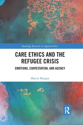 Etika starostlivosti a utečenecká kríza: Emocie, spochybňovanie a konanie - Care Ethics and the Refugee Crisis: Emotions, Contestation, and Agency