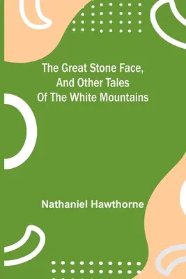 Veľká kamenná tvár a iné príbehy z Bielych hôr - The Great Stone Face, and Other Tales of the White Mountains