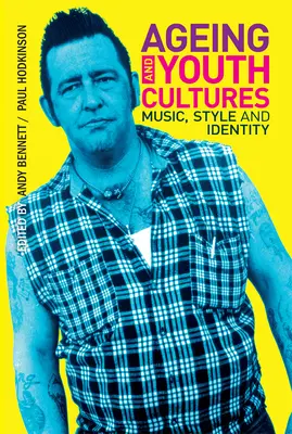 Starnutie a kultúry mládeže: Hudba, štýl a identita - Ageing and Youth Cultures: Music, Style and Identity