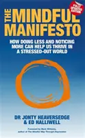 Manifest všímavosti - Ako nám môže menej robiť a viac si všímať pomôcť prosperovať vo svete plnom stresu - Mindful Manifesto - How doing less and noticing more can help us thrive in a stressed-out world
