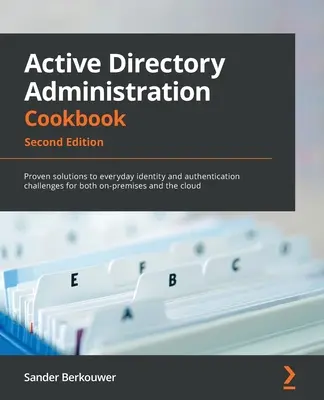 Active Directory Administration Cookbook - Second Edition: Osvedčené riešenia každodenných výziev v oblasti identity a autentifikácie pre lokálne aj - Active Directory Administration Cookbook - Second Edition: Proven solutions to everyday identity and authentication challenges for both on-premises an