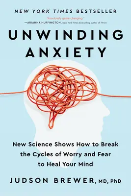Odvíjanie úzkosti: Nové vedecké poznatky ukazujú, ako prelomiť kolobeh obáv a strachu a uzdraviť svoju myseľ - Unwinding Anxiety: New Science Shows How to Break the Cycles of Worry and Fear to Heal Your Mind
