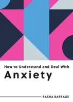Ako pochopiť a zvládnuť úzkosť - Všetko, čo potrebujete vedieť, aby ste zvládli úzkosť - How to Understand and Deal with Anxiety - Everything You Need to Know to Manage Anxiety