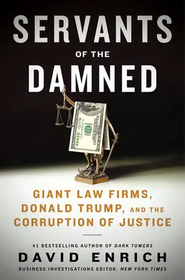 Služobníci zatratených: Obrovské advokátske kancelárie, Donald Trump a korupcia justície - Servants of the Damned: Giant Law Firms, Donald Trump, and the Corruption of Justice