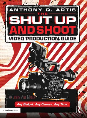 Sprievodca tvorbou videa Shut Up and Shoot: Sprievodca výrobou videozáznamov (Down & Dirty DV Production) - The Shut Up and Shoot Video Production Guide: A Down & Dirty DV Production