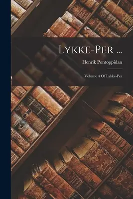 Lykke-Per ...: 4. zväzok Lykke-Per - Lykke-Per ...: Volume 4 Of Lykke-Per