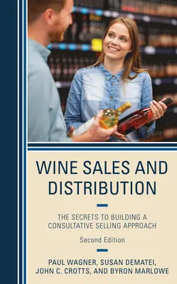 Predaj a distribúcia vína: Tajomstvo budovania poradenského prístupu k predaju - Wine Sales and Distribution: The Secrets to Building a Consultative Selling Approach