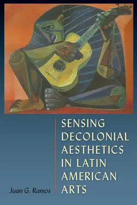 Vnímanie dekoloniálnej estetiky v latinskoamerickom umení - Sensing Decolonial Aesthetics in Latin American Arts