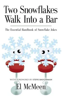 Dve snehové vločky vchádzajú do baru: Základná príručka vtipov o snehových vločkách - Two Snowflakes Walk Into a Bar: The Essential Handbook of Snowflake Jokes