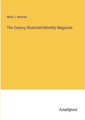 The Century Illustrated Monthly Magazine (Ilustrovaný mesačník storočia) - The Century Illustrated Monthly Magazine