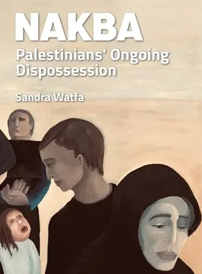 Nakba: Prebiehajúce vyvlastňovanie Palestínčanov - Nakba: Palestinians' Ongoing Dispossession