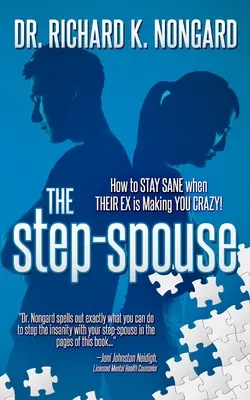 Nevlastný manžel: Ako si zachovať zdravý rozum, keď z vás ich bývalý robí šialenca! - The Step-Spouse: How to STAY SANE when THEIR EX is Making YOU CRAZY!