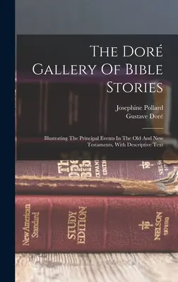 Dor Gallery of Bible Stories: The Dor Gallery of Bible Stories: Galéria biblických kníh s ilustráciami hlavných udalostí Starého a Nového zákona, s popisným textom - The Dor Gallery Of Bible Stories: Illustrating The Principal Events In The Old And New Testaments, With Descriptive Text