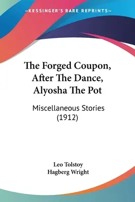 Kovaný kupón, Po tanci, Hrniec Aljoša: rôzne poviedky (1912) - The Forged Coupon, After The Dance, Alyosha The Pot: Miscellaneous Stories (1912)