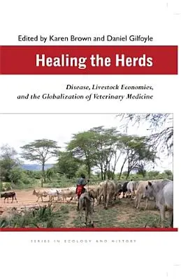 Liečenie stád: Choroby, ekonomiky hospodárskych zvierat a globalizácia veterinárnej medicíny - Healing the Herds: Disease, Livestock Economies, and the Globalization of Veterinary Medicine