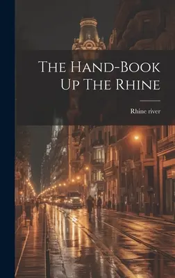 Príručka hore Rýnom - The Hand-book Up The Rhine