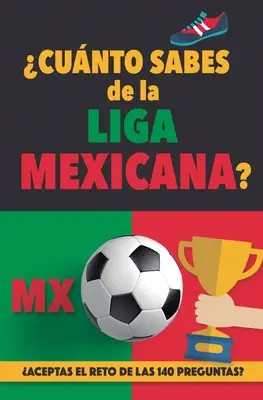 Cunto sabes de la Liga Mexicana?: Aceptas el reto de las 140 preguntas sobre la Liga de Mexico? Ftbol Mexico. Kniha o mexickom futbale. Liga MX. Mexiko - Cunto sabes de la Liga Mexicana?: Aceptas el reto de las 140 preguntas sobre la Liga de Mexico? Ftbol Mexico. Mexican soccer book. Liga MX. Mexico