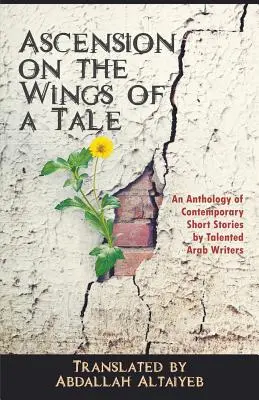 Vzostup na krídlach príbehu: Antológia súčasných poviedok talentovaných arabských spisovateľov - Ascension on the Wings of a Tale: An Anthology of Contemporary Short Stories by Talented Arab Writers
