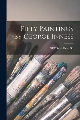 Fifty Paintings by George Inness (Päťdesiat obrazov Georgea Innessa) - Fifty Paintings by George Inness