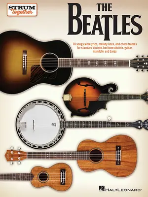 The Beatles - Strum Together: Pre ukulele, barytónové ukulele, gitaru, mandolínu, banjo - The Beatles - Strum Together: For Ukulele, Baritone Ukulele, Guitar, Mandolin, Banjo