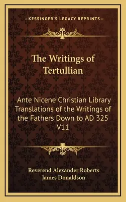 Spisy Tertuliána: Tertullian: Preklady spisov otcov do roku 325 n. l. V11 - The Writings of Tertullian: Ante Nicene Christian Library Translations of the Writings of the Fathers Down to AD 325 V11