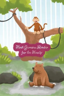 Prvá nemecká čítanka pre rodinu: (farebné ilustrované vydanie, 1. zväzok) Dvojjazyčná pre anglicky hovoriacich na úrovni A1 - First German Reader for the Family: (Color Illustrated Edition, Volume 1) Bilingual for Speakers of English A1 Level