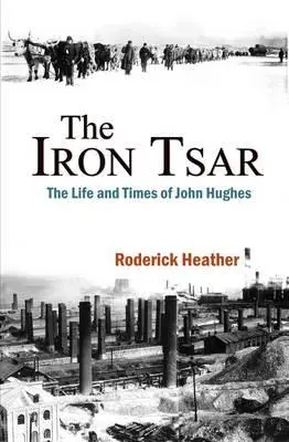 Železný cár: Život a doba Johna Hughesa - The Iron Tsar: The Life and Times of John Hughes