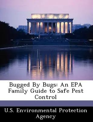 Bugged by Bugs (Chyby a chyby): Príručka EPA pre rodiny o bezpečnej kontrole škodcov - Bugged by Bugs: An EPA Family Guide to Safe Pest Control
