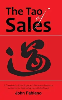 Tao predaja: Rozhovor o jednoduchých a základných metódach úspechu pre manažérov a obchodníkov - The Tao of Sales: A Conversation About Simple and Fundamental Methods for Success for Sales Managers and Sales People