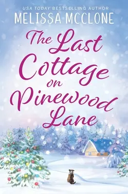 Posledná chata na Pinewood Lane: Vianočná romanca z malého mesta - The Last Cottage on Pinewood Lane: A Small Town Christmas Romance