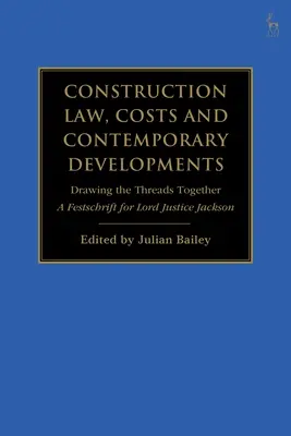 Stavebné právo, náklady a súčasný vývoj: Vývojové trendy a súčasné trendy: A Festschrift for Lord Justice Jackson - Construction Law, Costs and Contemporary Developments: Drawing the Threads Together: A Festschrift for Lord Justice Jackson