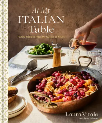 Pri mojom talianskom stole: Rodinne recepty z mojej kuchyne pre vás: Kuchařka z mojej kuchyne: Moja kuchyňa: Kuchařka z mojej kuchyne: Kuchařka - At My Italian Table: Family Recipes from My Cucina to Yours: A Cookbook