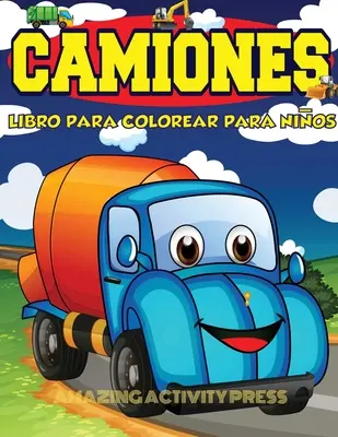 Omaľovánky nákladných áut pre deti od 4 do 8 rokov: Omaľovánky pre deti a batoľatá: kniha aktivít - Camiones Libro Para Colorear Para Nios Edades 4-8: Libro para colorear de automviles y camiones para nios y nios pequeos: el libro de actividades