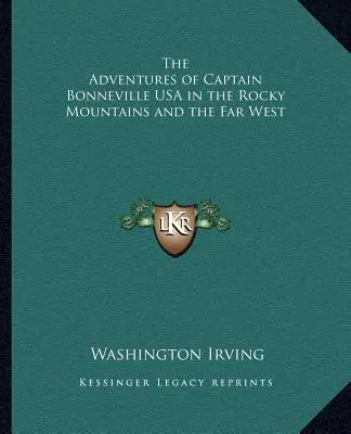 Dobrodružstvá kapitána Bonnevilla USA v Skalistých horách a na ďalekom západe - The Adventures of Captain Bonneville USA in the Rocky Mountains and the Far West