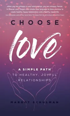Vyberte si lásku: Jednoduchá cesta k zdravým a radostným vzťahom - Choose Love: A Simple Path to Healthy, Joyful Relationships
