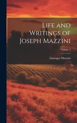 Život a spisy Josepha Mazziniho; 2. zväzok - Life and Writings of Joseph Mazzini; Volume 2