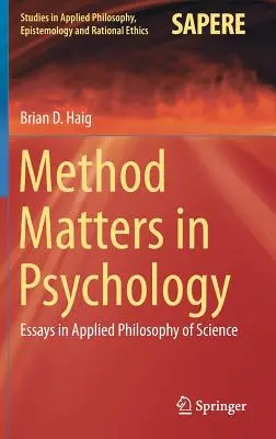 Na metóde v psychológii záleží: Eseje z aplikovanej filozofie vedy - Method Matters in Psychology: Essays in Applied Philosophy of Science