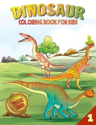 Omaľovánky s dinosaurami pre deti: Triasové obdobie (kniha 1) - Dinosaur Coloring Book for Kids: Triassic Period (Book 1)