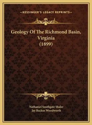 Geológia Richmondskej panvy vo Virgínii (1899) - Geology Of The Richmond Basin, Virginia (1899)